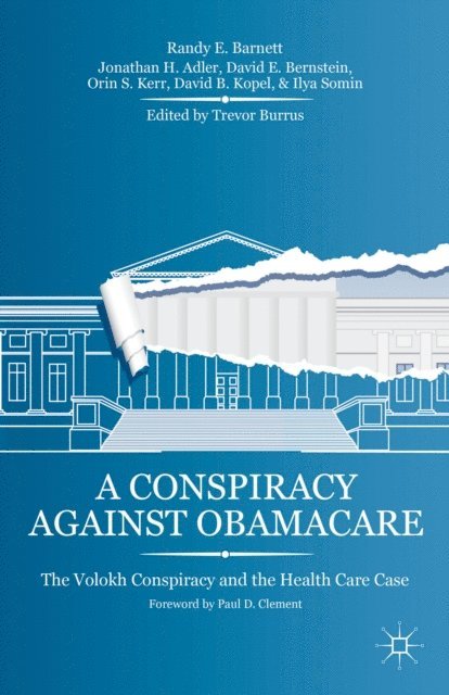 I. Somin, D. Kopel, O. Kerr, D. Bernstein, J. Adler, R. Barnett, T. Burrus - Conspiracy Against Obamacare, E-bok