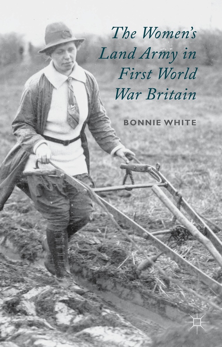 B. White - Women's Land Army in First World War Britain, Inbunden