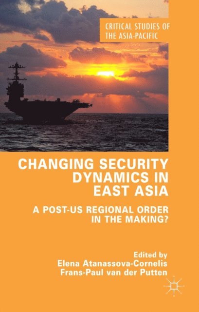Frans-Paul van der Putten, Elena Atanassova-Cornelis, F. van der Putten - Changing Security Dynamics in East Asia, E-bok