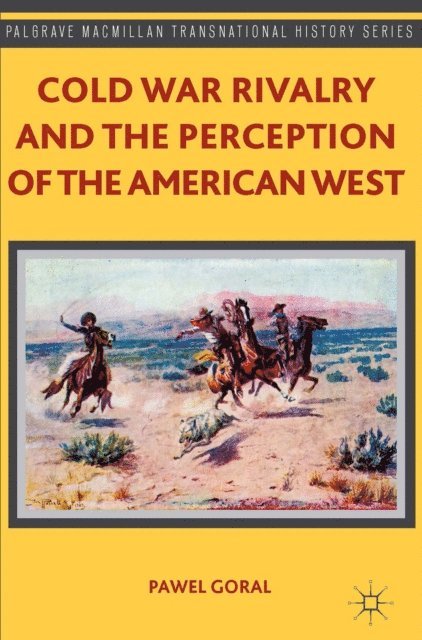 P. Goral - Cold War Rivalry and the Perception of the American West, E-bok