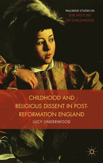 L. Underwood - Childhood, Youth, and Religious Dissent in Post-Reformation England, E-bok