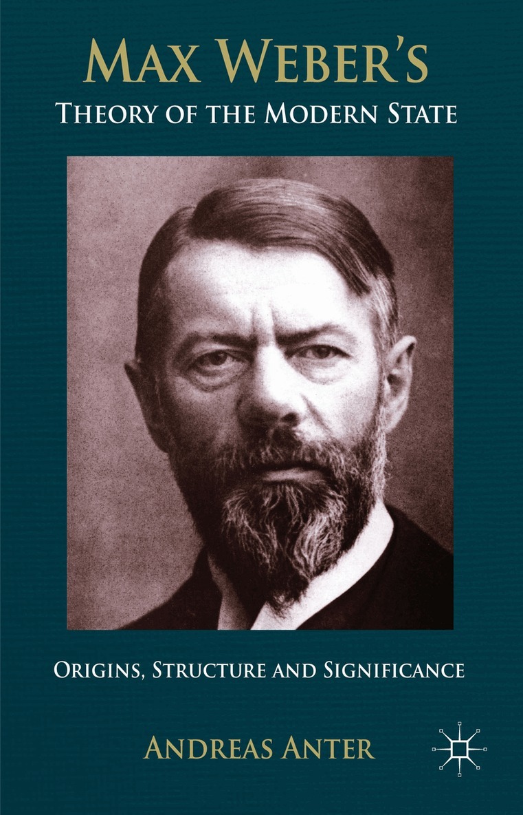 A. Anter - Max Weber's Theory of the Modern State, Inbunden