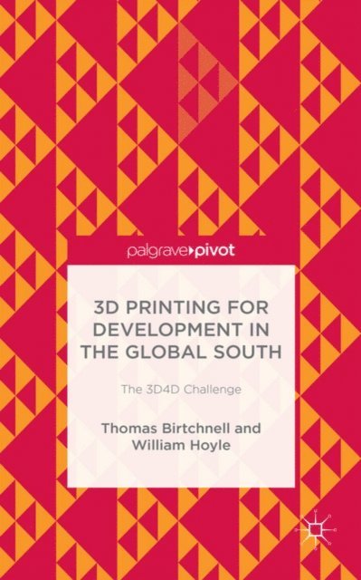 William Hoyle, T. Birtchnell - 3D Printing for Development in the Global South, E-bok