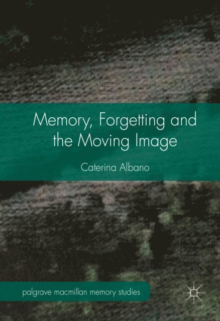 Caterina Albano - Memory, Forgetting and the Moving Image, E-bok