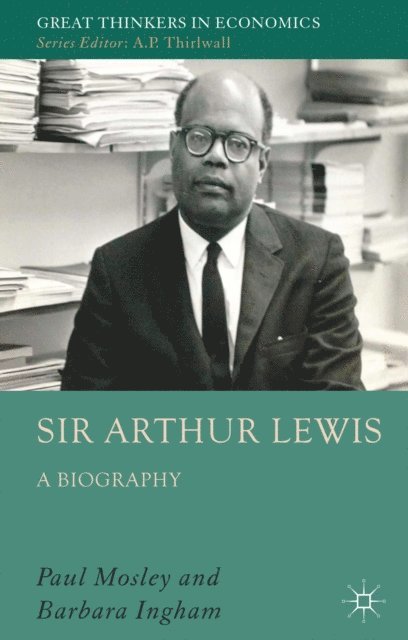 B. Ingham, P. Mosley - Sir Arthur Lewis, E-bok