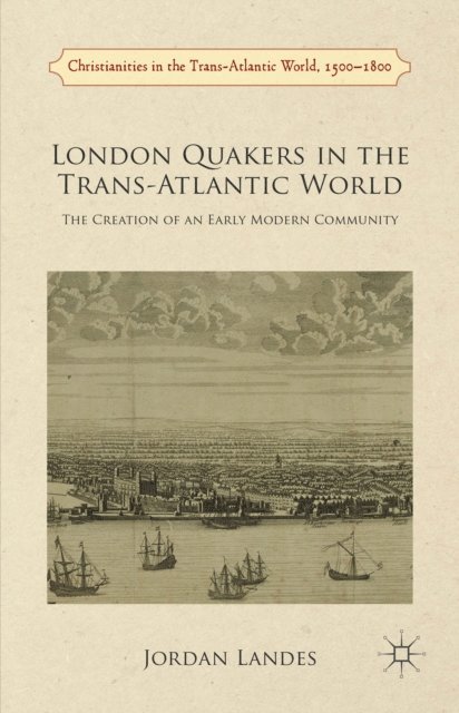 J. Landes - London Quakers in the Trans-Atlantic World, E-bok