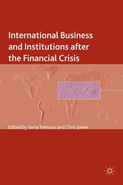 C. Jones, Y. Temouri - International Business and Institutions after the Financial Crisis, E-bok
