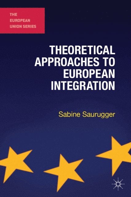 Sabine Saurugger - Theoretical Approaches to European Integration, E-bok