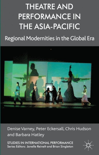B. Hatley, C. Hudson, P. Eckersall, D. Varney - Theatre and Performance in the Asia-Pacific, E-bok