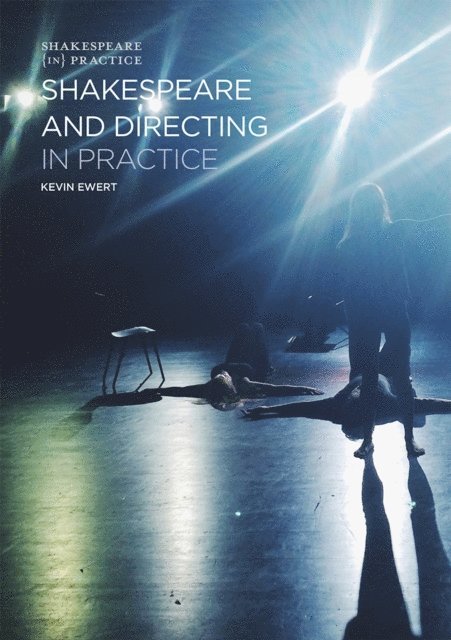 Kevin Ewert, Lara Bateman - Shakespeare and Directing in Practice, E-bok