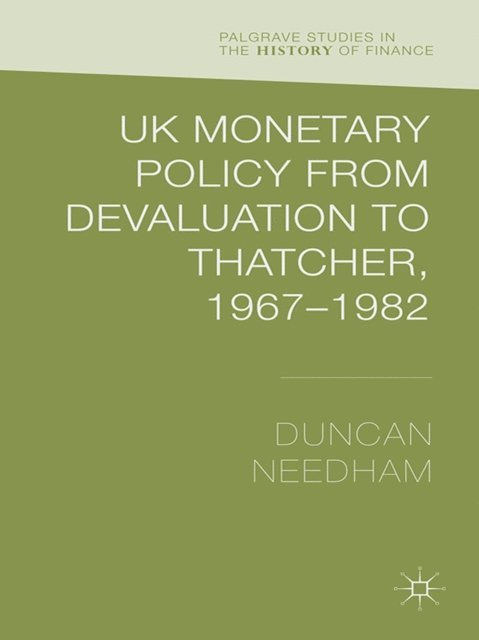 Duncan Needham - UK Monetary Policy from Devaluation to Thatcher, 1967-82, E-bok