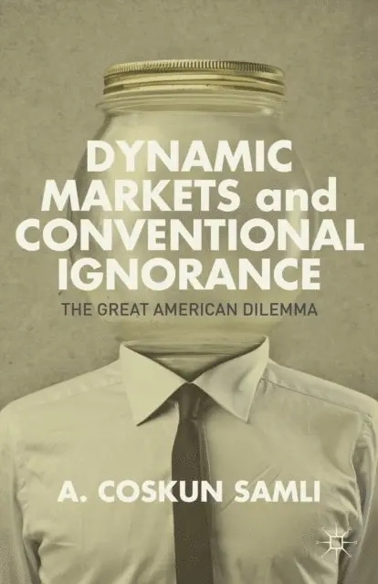 A. Samli - Dynamic Markets and Conventional Ignorance, E-bok. Tillgänglighet: Lägg i varukorg