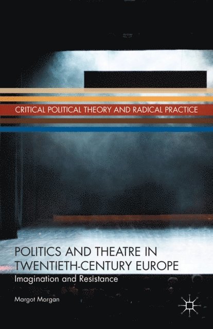 M. Morgan - Politics and Theatre in Twentieth-Century Europe, E-bok