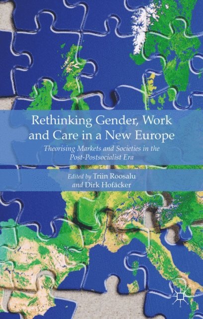 Triin Roosalu, Dirk Hofacker - Rethinking Gender, Work and Care in a New Europe, E-bok