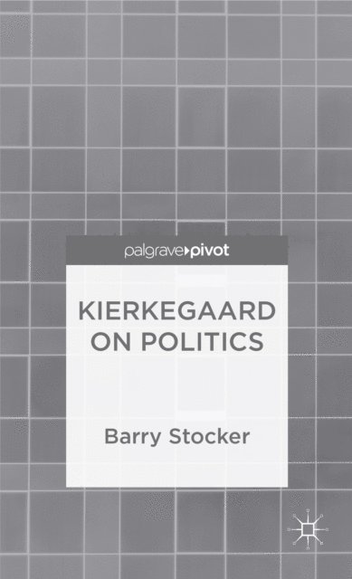 Barry Stocker - Kierkegaard on Politics, E-bok