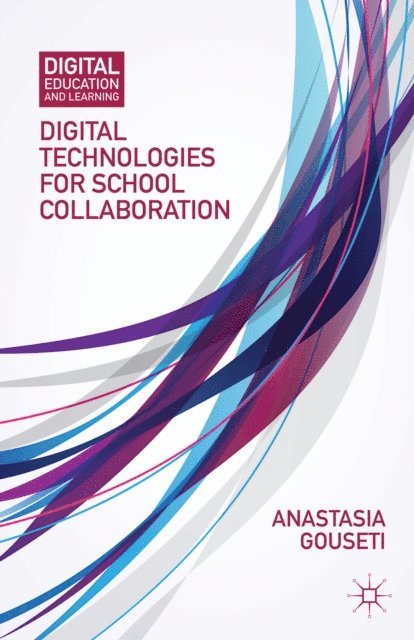 A. Gouseti - Digital Technologies for School Collaboration, E-bok
