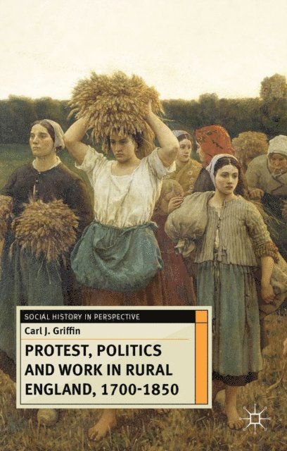 Carl Griffin - Protest, Politics and Work in Rural England, 1700-1850, E-bok