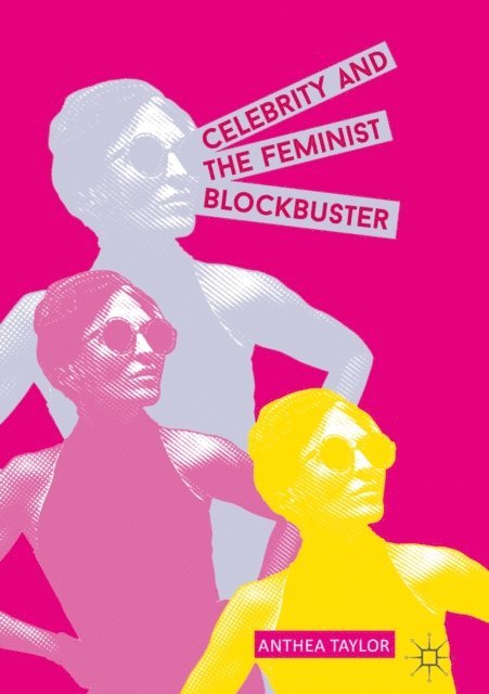 Anthea Taylor - Celebrity and the Feminist Blockbuster, E-bok