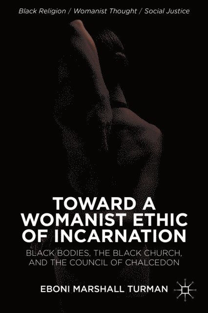 Eboni Marshall Turman - Toward a Womanist Ethic of Incarnation, E-bok