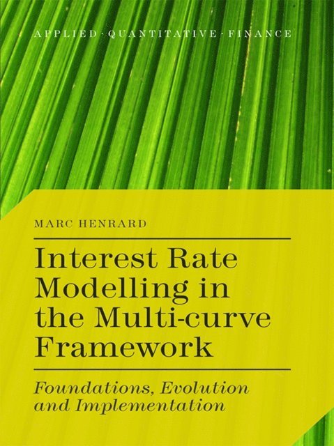 M. Henrard - Interest Rate Modelling in the Multi-Curve Framework, E-bok