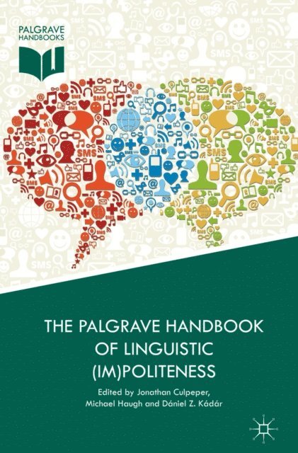 Daniel Z. Kadar, Michael Haugh, Jonathan Culpeper - Palgrave Handbook of Linguistic (Im)politeness, E-bok