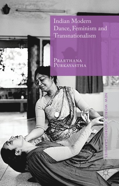 Prarthana Purkayastha - Indian Modern Dance, Feminism and Transnationalism, E-bok