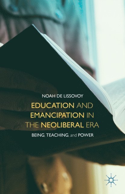 Noah De Lissovoy - Education and Emancipation in the Neoliberal Era, E-bok
