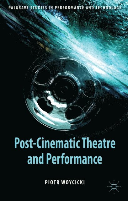 P. Woycicki - Post-Cinematic Theatre and Performance, E-bok