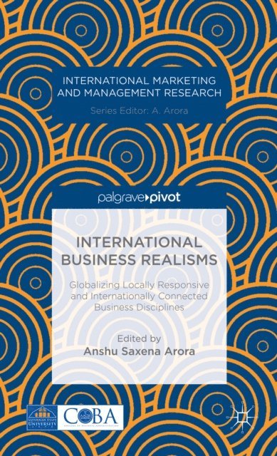 A. Arora - International Business Realisms: Globalizing Locally Responsive and Internationally Connected Business Disciplines, E-bok