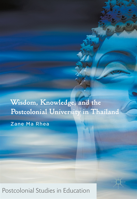 Zane Ma Rhea - Wisdom, Knowledge, and the Postcolonial University in Thailand, E-bok