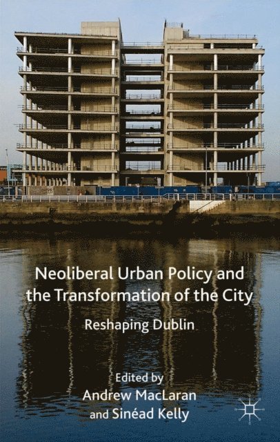 S. Kelly, A. MacLaren - Neoliberal Urban Policy and the Transformation of the City, E-bok