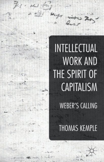 Thomas Kemple - Intellectual Work and the Spirit of Capitalism, E-bok