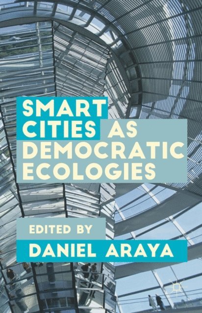 Daniel Araya - Smart Cities as Democratic Ecologies, E-bok