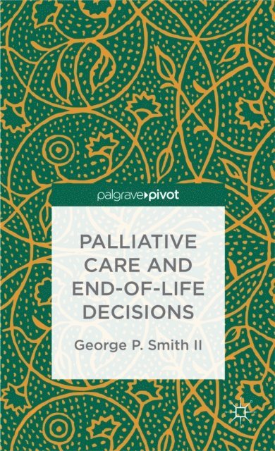 G. Smith - Palliative Care and End-of-Life Decisions, E-bok