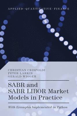 SABR and SABR LIBOR Market Models in Practice av Christian Crispoldi, Gérald Wigger, Peter Larkin