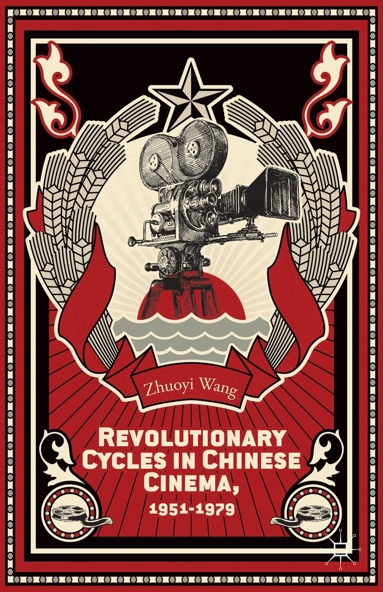 Z. Wang - Revolutionary Cycles in Chinese Cinema, 1951–1979, Inbunden