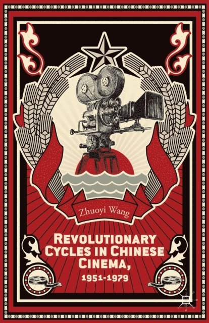 Z. Wang - Revolutionary Cycles in Chinese Cinema, 1951-1979, E-bok