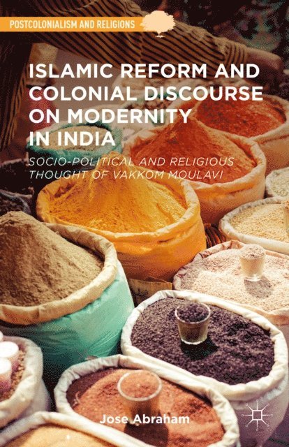 Jose Abraham - Islamic Reform and Colonial Discourse on Modernity in India, E-bok