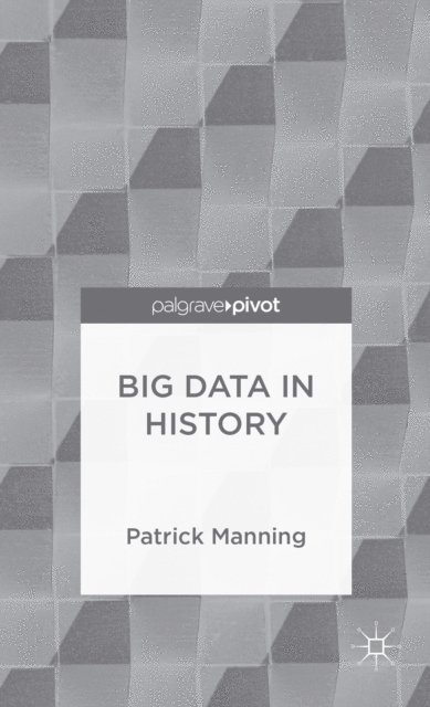 P. Manning - Big Data in History, E-bok