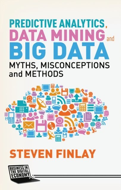 S. Finlay - Predictive Analytics, Data Mining and Big Data, E-bok
