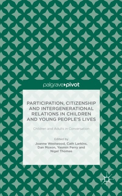 N. Thomas, Y. Perry, D. Moxon, C. Larkins, J. Westwood - Participation, Citizenship and Intergenerational Relations in Children and Young People's Lives, E-bok