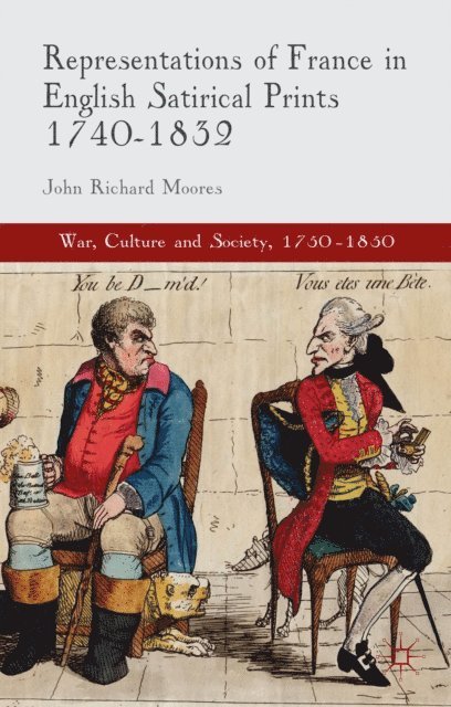 J. Moores - Representations of France in English Satirical Prints 1740-1832, E-bok