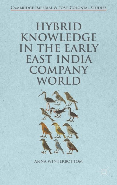 Anna Winterbottom - Hybrid Knowledge in the Early East India Company World, E-bok