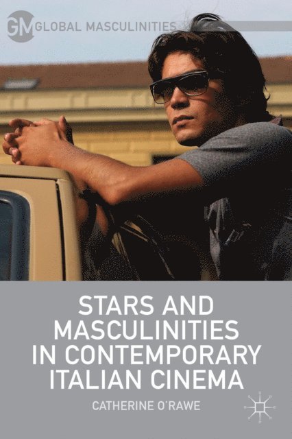 C. O'Rawe - Stars and Masculinities in Contemporary Italian Cinema, E-bok