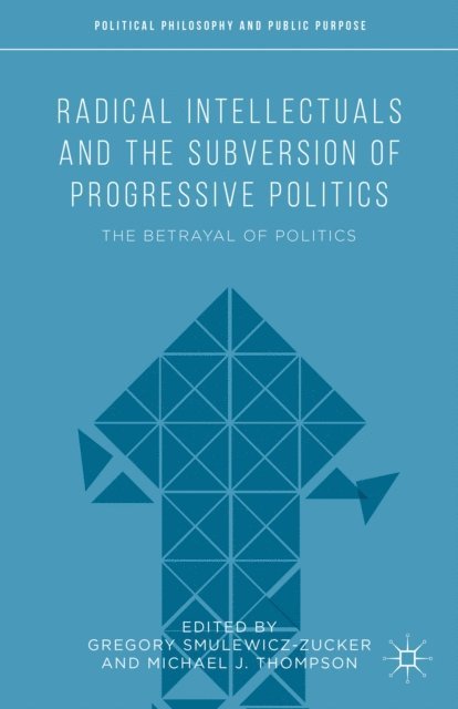 Gregory Smulewicz-Zucker, Michael J. Thompson - Radical Intellectuals and the Subversion of Progressive Politics, E-bok