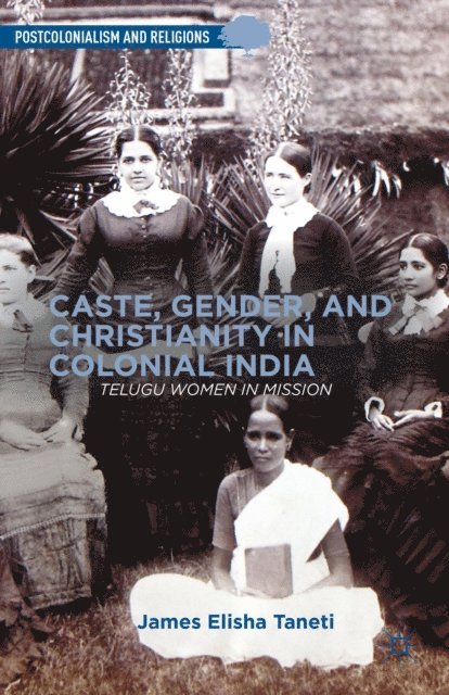 J. Taneti - Caste, Gender, and Christianity in Colonial India, E-bok