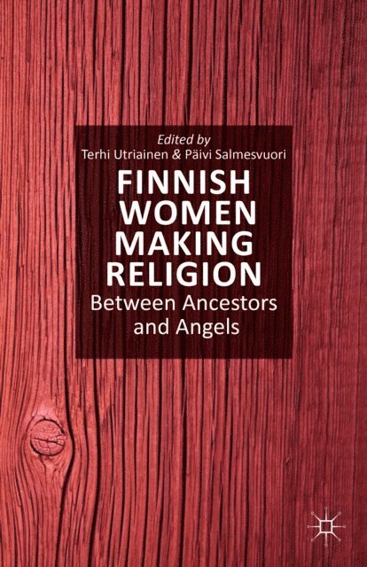 P. Salmesvuori, T. Utriainen - Finnish Women Making Religion, E-bok. Tillgänglighet: Lägg i varukorg