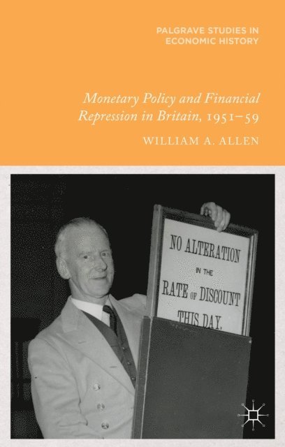 W. Allen - Monetary Policy and Financial Repression in Britain, 1951 - 59, E-bok