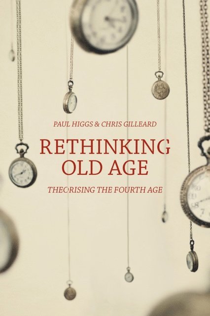 Paul Higgs, Chris Gilleard - Rethinking Old Age, E-bok