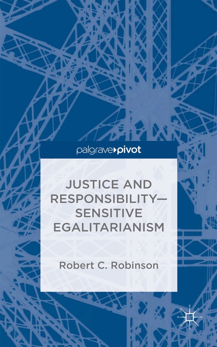 R. Robinson - Justice and Responsibility—Sensitive Egalitarianism, Inbunden